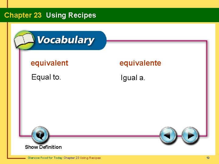 Chapter 23 Using Recipes equivalente Equal to. Igual a. Show Definition Glencoe Food for