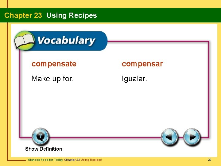 Chapter 23 Using Recipes compensate compensar Make up for. Igualar. Show Definition Glencoe Food