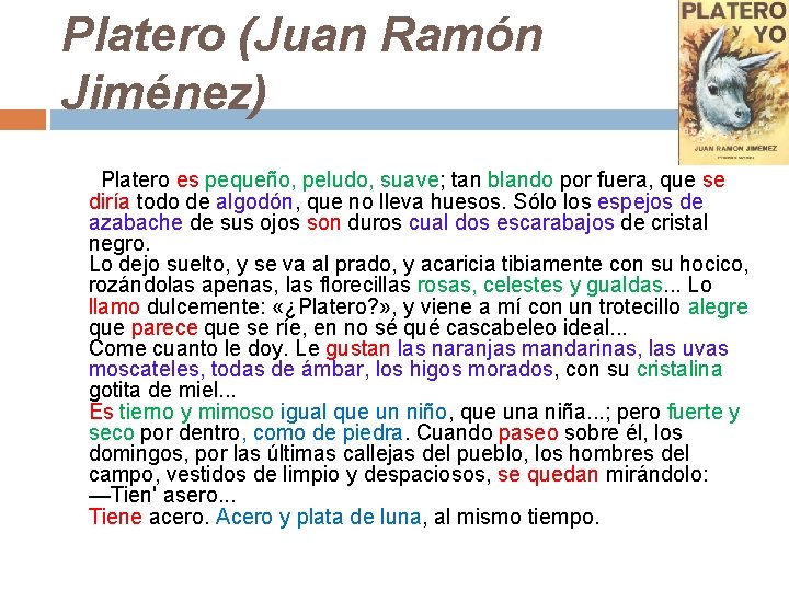 Platero (Juan Ramón Jiménez) Platero es pequeño, peludo, suave; tan blando por fuera, que