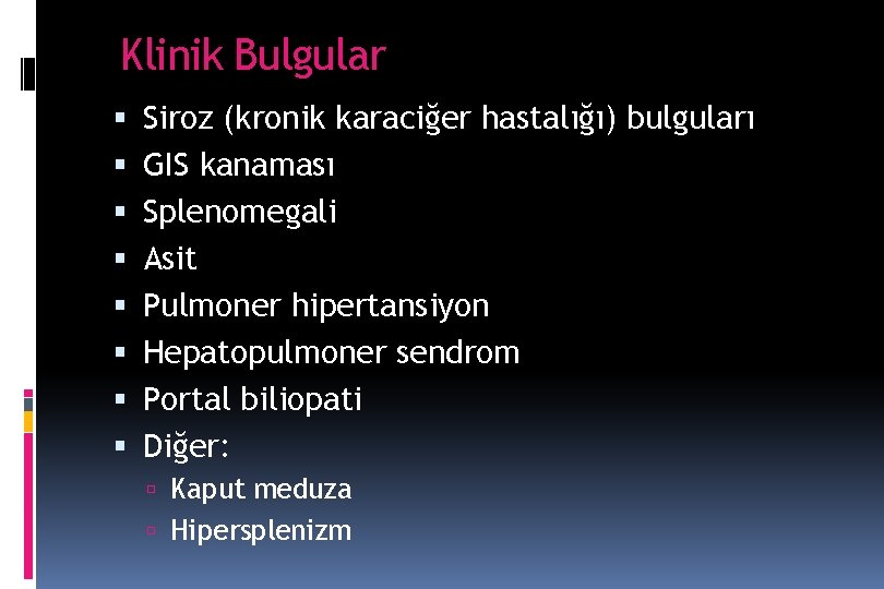 Klinik Bulgular Siroz (kronik karaciğer hastalığı) bulguları GIS kanaması Splenomegali Asit Pulmoner hipertansiyon Hepatopulmoner Klinik Bulgular Siroz (kronik karaciğer hastalığı) bulguları GIS kanaması Splenomegali Asit Pulmoner hipertansiyon Hepatopulmoner
