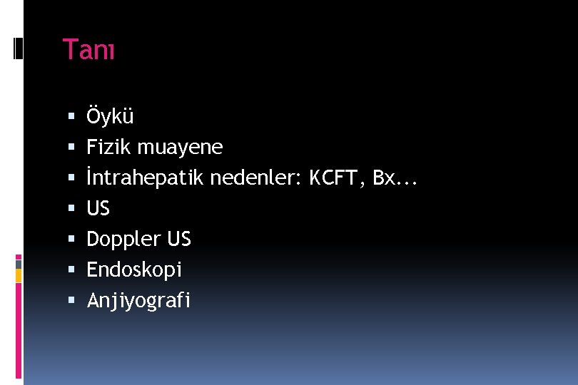Tanı Öykü Fizik muayene İntrahepatik nedenler: KCFT, Bx. . . US Doppler US Endoskopi Tanı Öykü Fizik muayene İntrahepatik nedenler: KCFT, Bx. . . US Doppler US Endoskopi