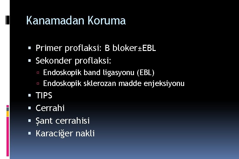 Kanamadan Koruma Primer proflaksi: B bloker±EBL Sekonder proflaksi: Endoskopik band ligasyonu (EBL) Endoskopik sklerozan Kanamadan Koruma Primer proflaksi: B bloker±EBL Sekonder proflaksi: Endoskopik band ligasyonu (EBL) Endoskopik sklerozan