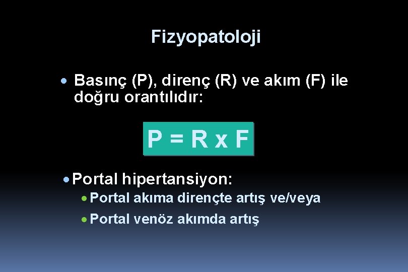 Fizyopatoloji · Basınç (P), direnç (R) ve akım (F) ile doğru orantılıdır: P=Rx. F Fizyopatoloji · Basınç (P), direnç (R) ve akım (F) ile doğru orantılıdır: P=Rx. F