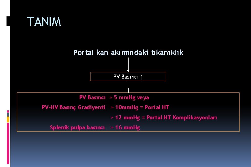 TANIM Portal kan akımındaki tıkanıklık PV Basıncı ↑ PV Basıncı > 5 mm. Hg TANIM Portal kan akımındaki tıkanıklık PV Basıncı ↑ PV Basıncı > 5 mm. Hg