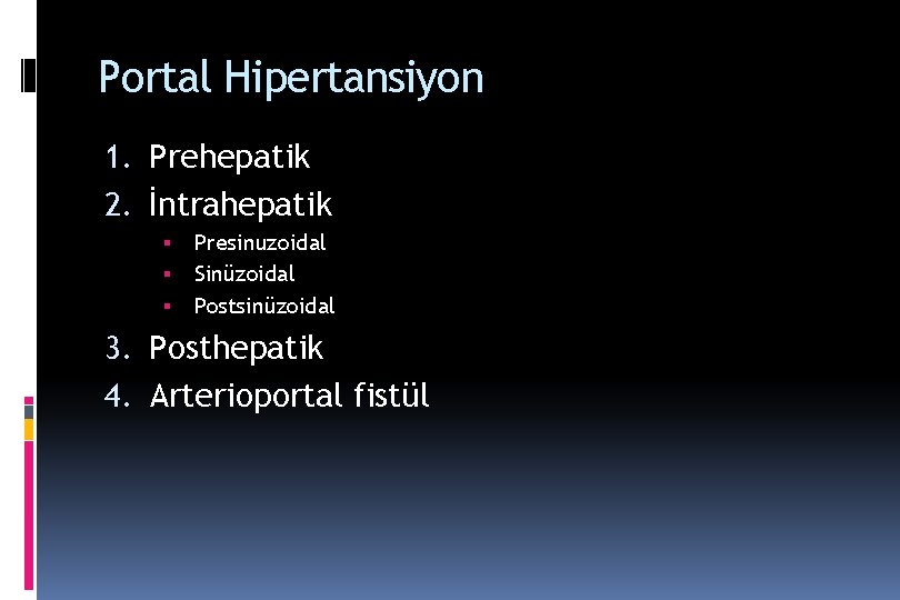 Portal Hipertansiyon 1. Prehepatik 2. İntrahepatik Presinuzoidal Sinüzoidal Postsinüzoidal 3. Posthepatik 4. Arterioportal fistül Portal Hipertansiyon 1. Prehepatik 2. İntrahepatik Presinuzoidal Sinüzoidal Postsinüzoidal 3. Posthepatik 4. Arterioportal fistül