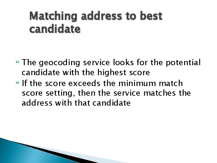 Matching address to best candidate The geocoding service looks for the potential candidate with
