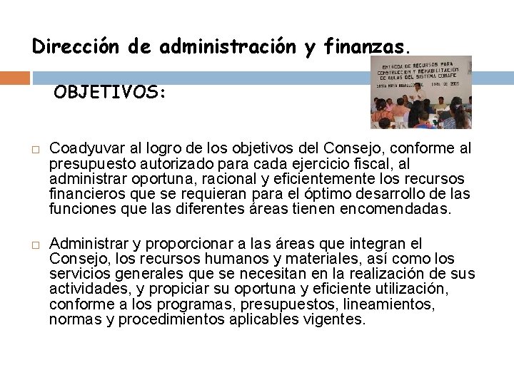 Dirección de administración y finanzas. OBJETIVOS: Coadyuvar al logro de los objetivos del Consejo,