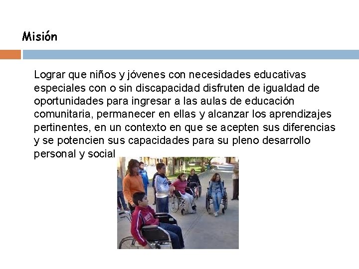 Misión Lograr que niños y jóvenes con necesidades educativas especiales con o sin discapacidad