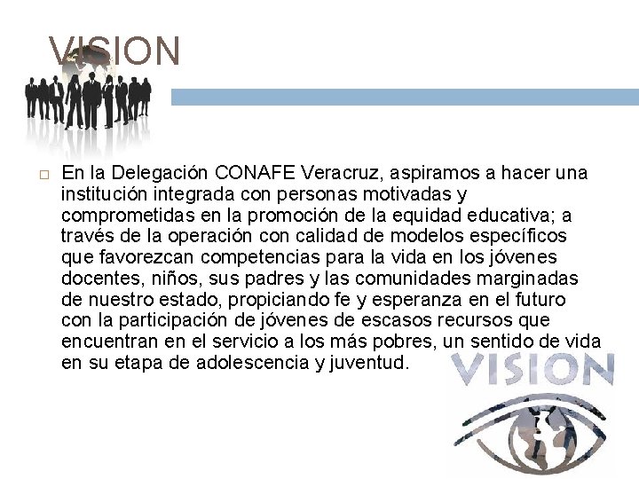 VISION En la Delegación CONAFE Veracruz, aspiramos a hacer una institución integrada con personas