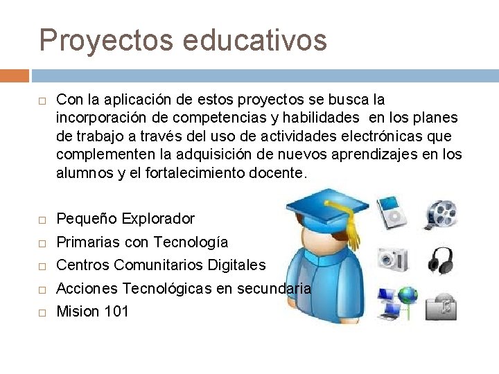 Proyectos educativos Con la aplicación de estos proyectos se busca la incorporación de competencias