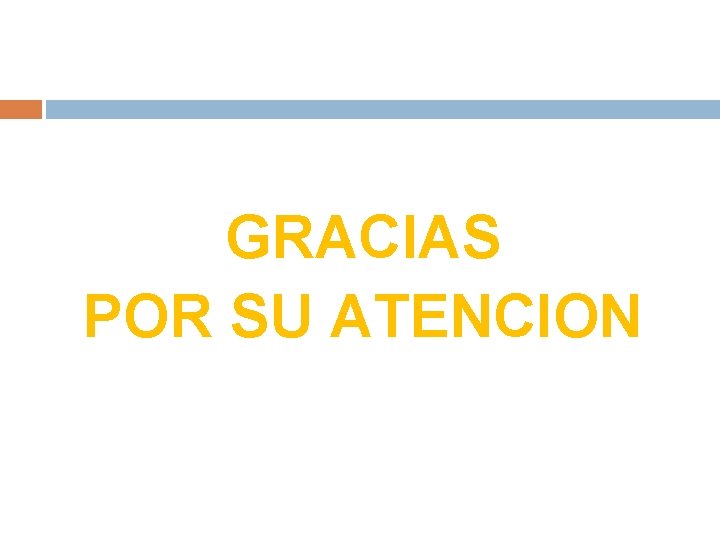 GRACIAS POR SU ATENCION 