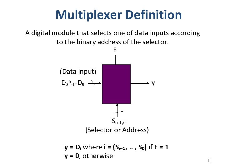 Multiplexer Definition A digital module that selects one of data inputs according to the
