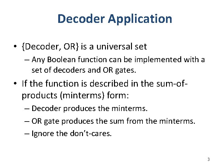 Decoder Application • {Decoder, OR} is a universal set – Any Boolean function can