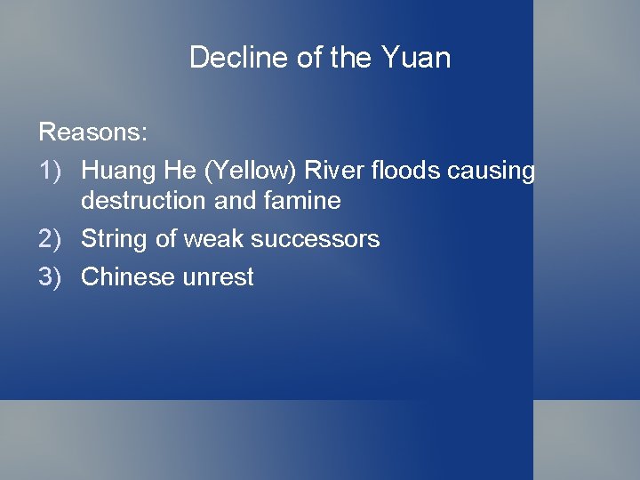 Decline of the Yuan Reasons: 1) Huang He (Yellow) River floods causing destruction and