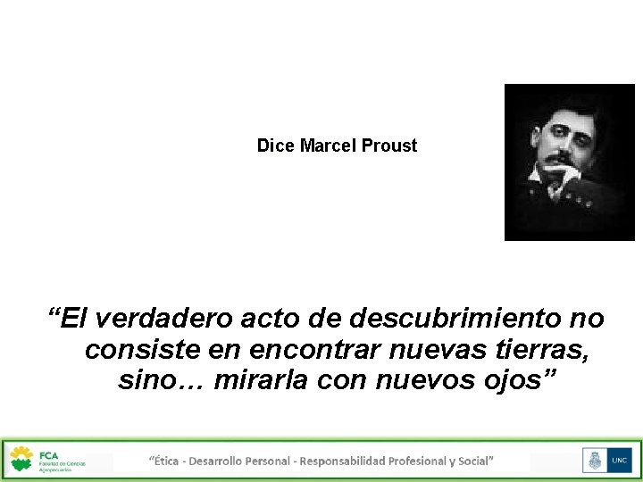 Dice Marcel Proust “El verdadero acto de descubrimiento no consiste en encontrar nuevas tierras,