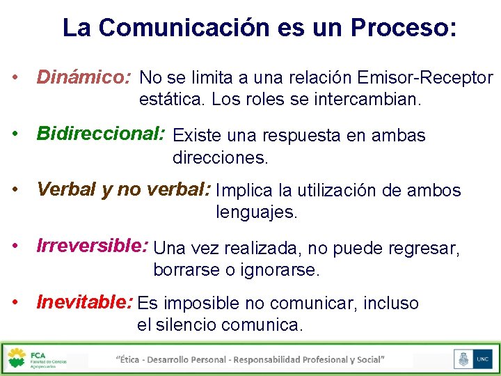 La Comunicación es un Proceso: • Dinámico: No se limita a una relación Emisor-Receptor