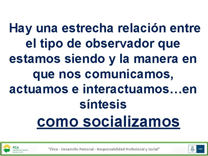  Hay una estrecha relación entre el tipo de observador que estamos siendo y