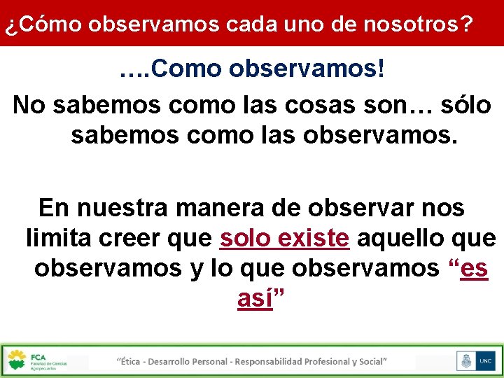 ¿Cómo observamos cada uno de nosotros? …. Como observamos! No sabemos como las cosas