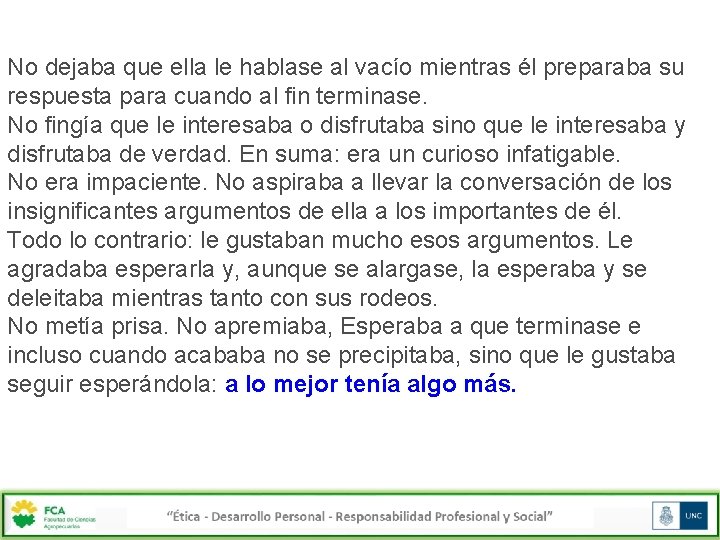 No dejaba que ella le hablase al vacío mientras él preparaba su respuesta para