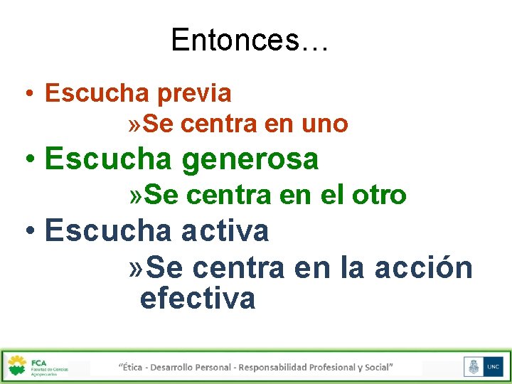 Entonces… • Escucha previa » Se centra en uno • Escucha generosa » Se