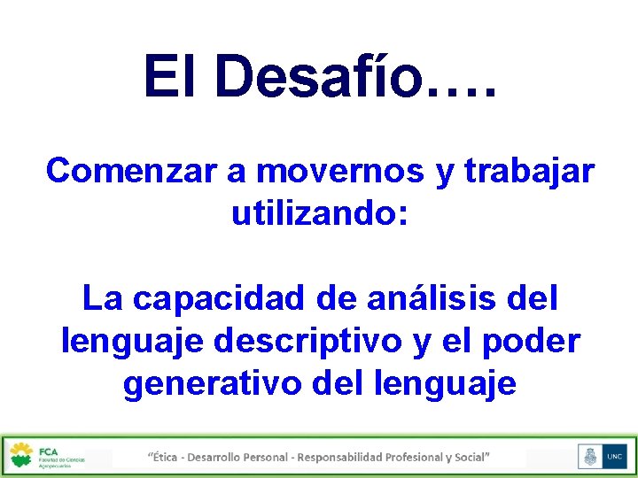 El Desafío…. Comenzar a movernos y trabajar utilizando: La capacidad de análisis del lenguaje