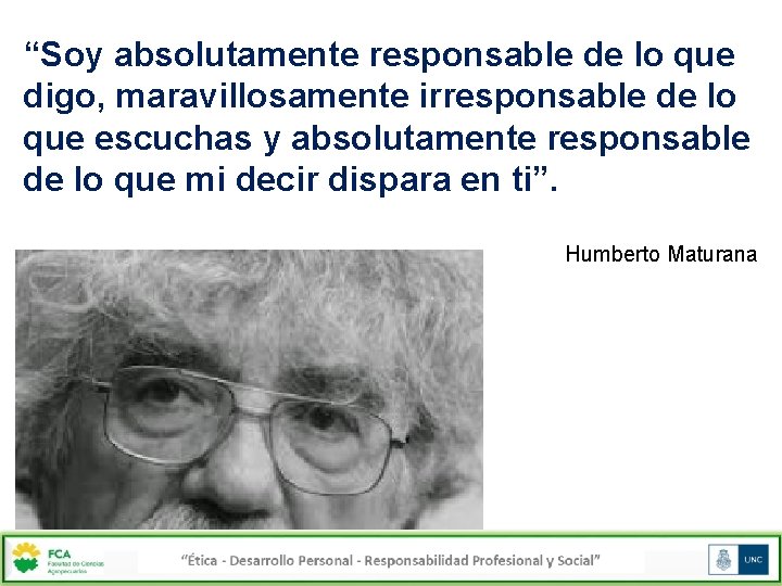 “Soy absolutamente responsable de lo que digo, maravillosamente irresponsable de lo que escuchas y