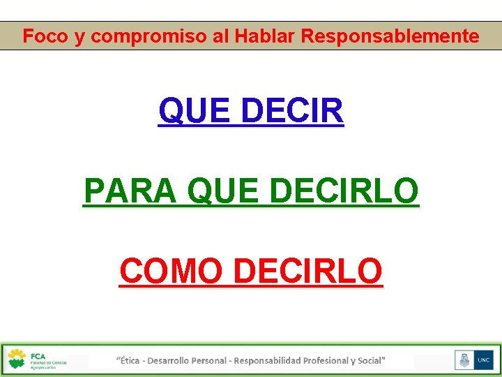 Foco y compromiso al Hablar Responsablemente QUE DECIR PARA QUE DECIRLO COMO DECIRLO 