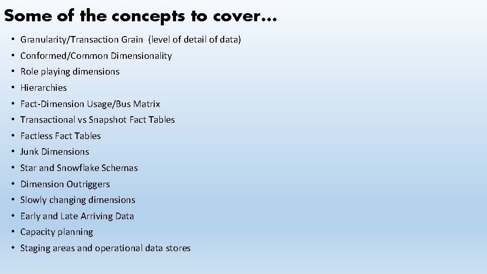 Some of the concepts to cover… • Granularity/Transaction Grain (level of detail of data)