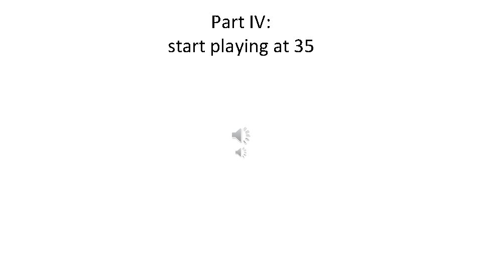 Part IV: start playing at 35 