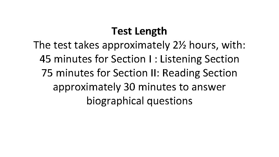 Test Length The test takes approximately 2½ hours, with: 45 minutes for Section I