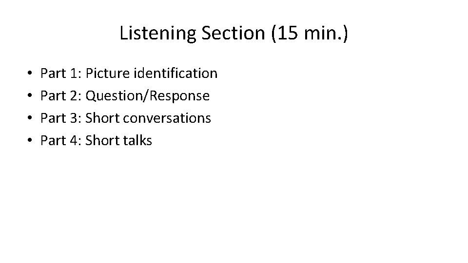 Listening Section (15 min. ) • • Part 1: Picture identification Part 2: Question/Response