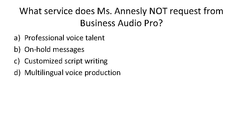 What service does Ms. Annesly NOT request from Business Audio Pro? a) b) c)