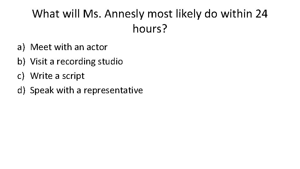 What will Ms. Annesly most likely do within 24 hours? a) b) c) d)