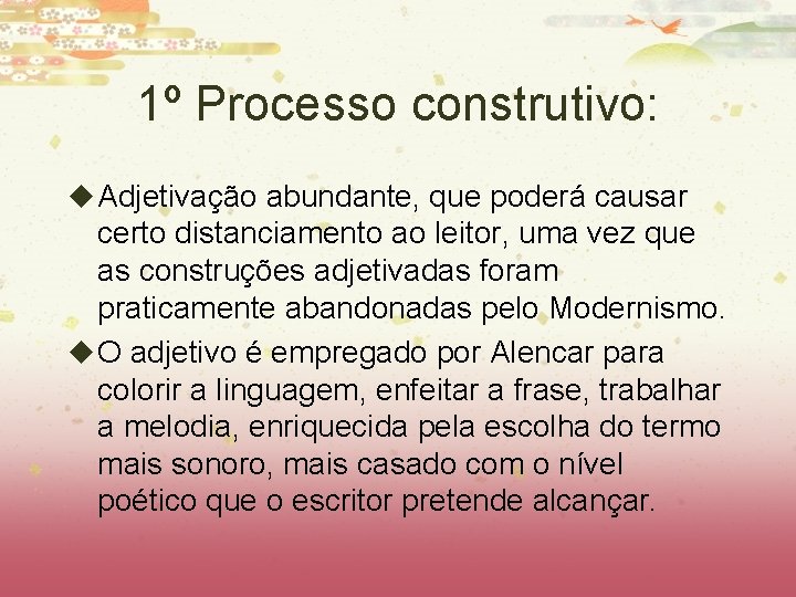 1º Processo construtivo: u Adjetivação abundante, que poderá causar certo distanciamento ao leitor, uma