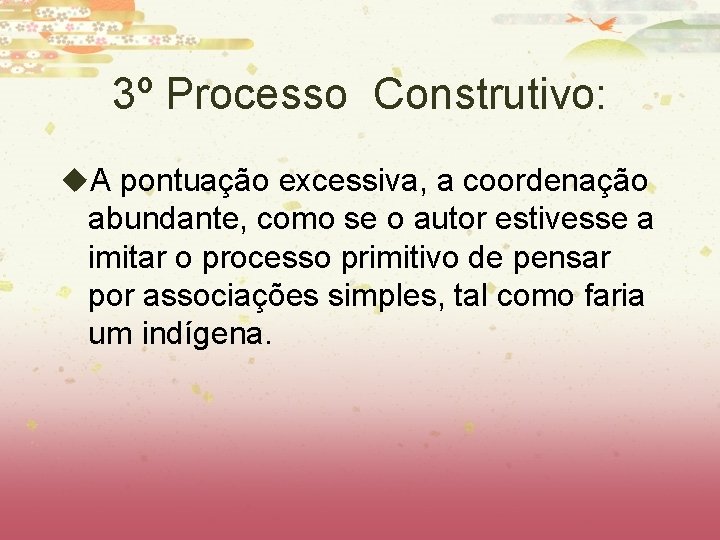 3º Processo Construtivo: u. A pontuação excessiva, a coordenação abundante, como se o autor