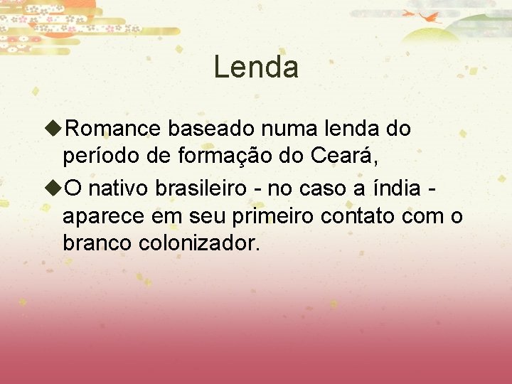 Lenda u. Romance baseado numa lenda do período de formação do Ceará, u. O