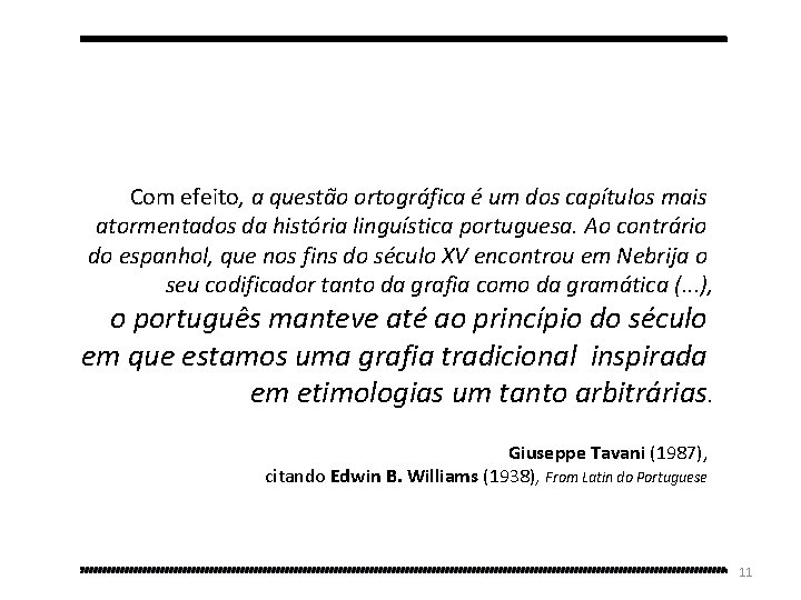 Com efeito, a questão ortográfica é um dos capítulos mais atormentados da história linguística