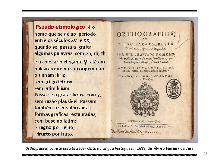  Pseudo-etimológico é o nome que se dá ao período entre os séculos XVI