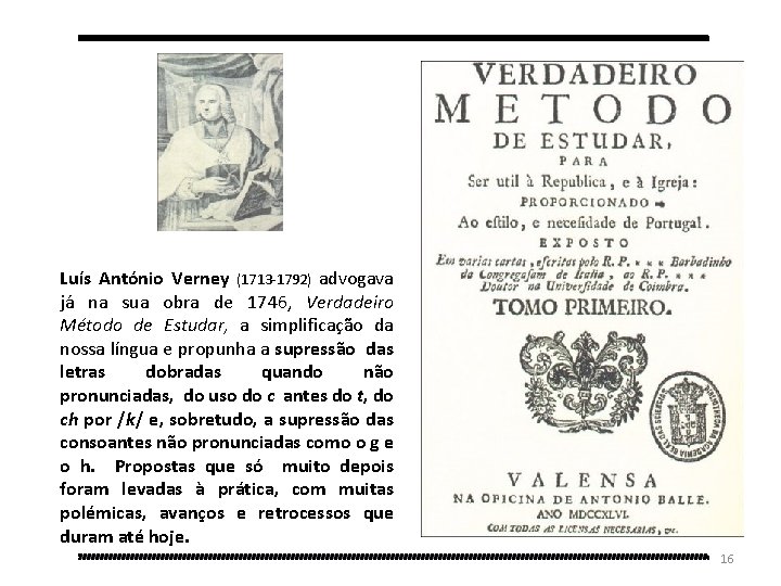 Luís António Verney (1713 -1792) advogava já na sua obra de 1746, Verdadeiro Método