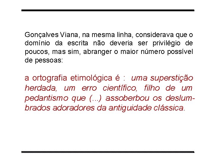 Gonçalves Viana, na mesma linha, considerava que o domínio da escrita não deveria ser