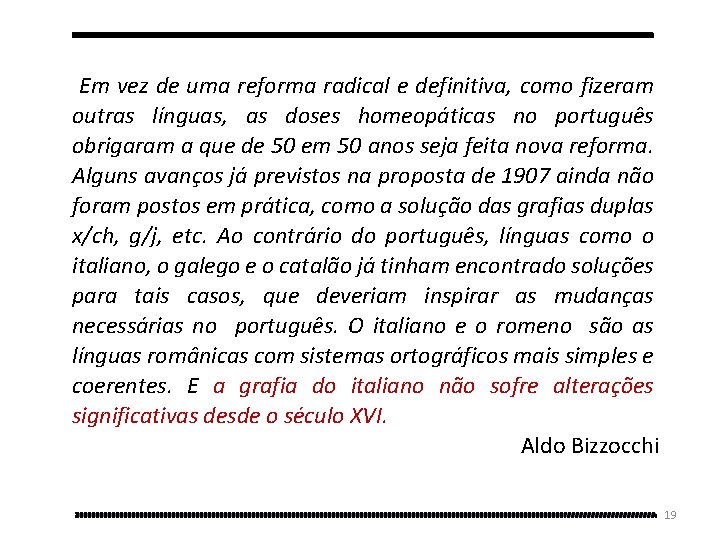 Em vez de uma reforma radical e definitiva, como fizeram outras línguas, as doses