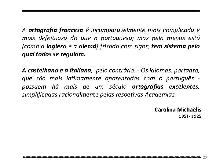 A ortografia francesa é incomparavelmente mais complicada e mais defeituosa do que a portuguesa;