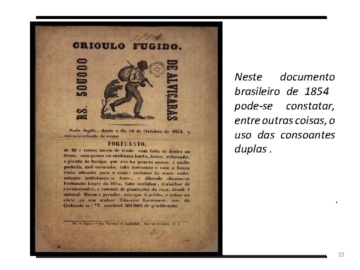 Neste documento brasileiro de 1854 pode-se constatar, entre outras coisas, o uso das consoantes