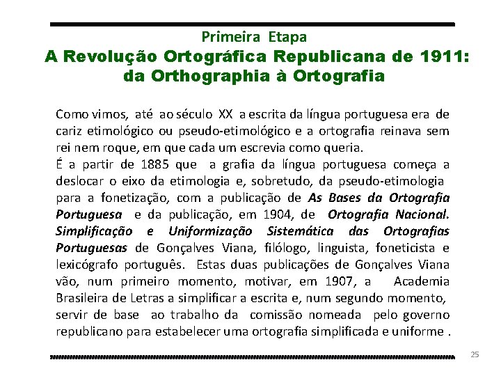 Primeira Etapa A Revolução Ortográfica Republicana de 1911: da Orthographia à Ortografia Como vimos,