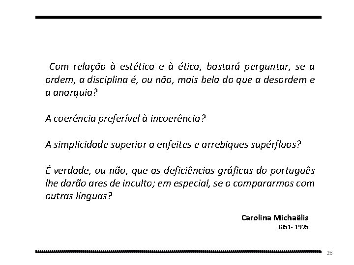  Com relação à estética e à ética, bastará perguntar, se a ordem, a