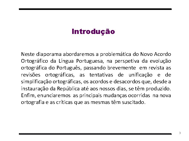 Introdução Neste diaporama abordaremos a problemática do Novo Acordo Ortográfico da Língua Portuguesa, na