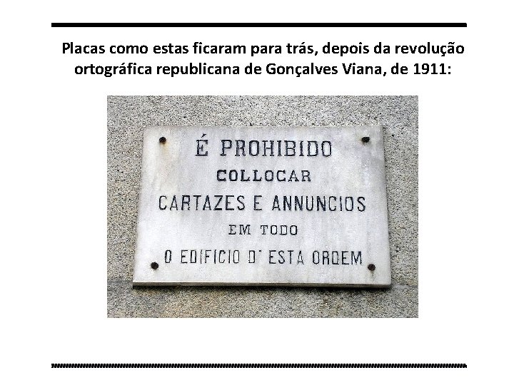 Placas como estas ficaram para trás, depois da revolução ortográfica republicana de Gonçalves Viana,