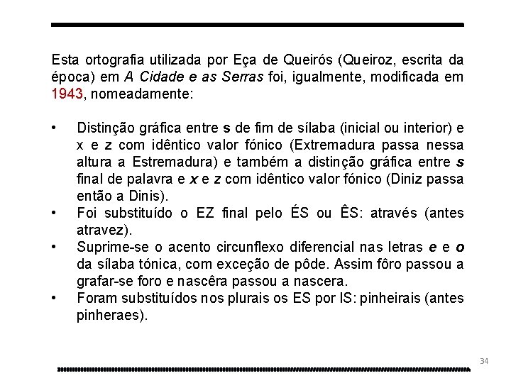 Esta ortografia utilizada por Eça de Queirós (Queiroz, escrita da época) em A Cidade