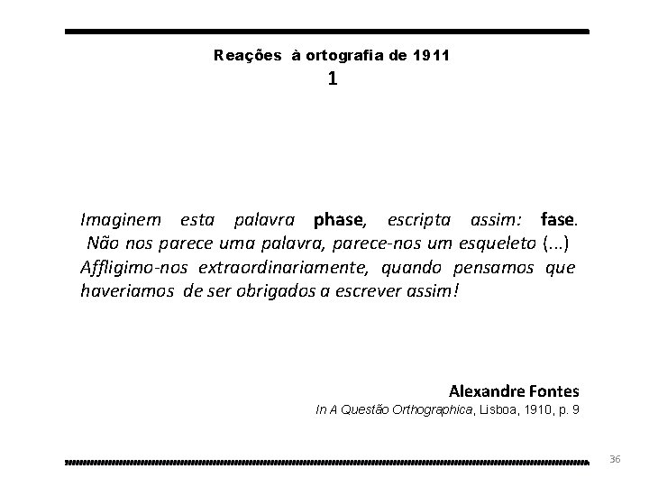 Reações à ortografia de 1911 1 Imaginem esta palavra phase, escripta assim: fase. Não