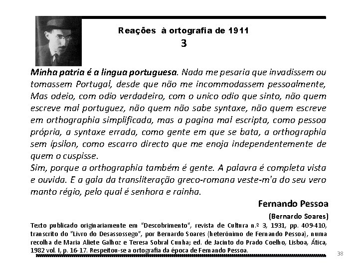 Reações à ortografia de 1911 3 Minha patria é a lingua portuguesa. Nada me